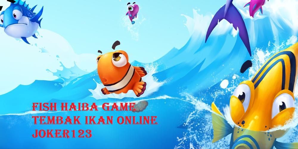 Fish Haiba Game Tembak Ikan Online Joker123