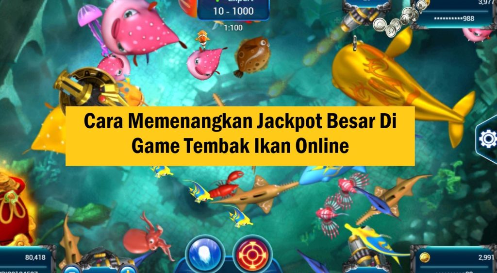 Cara Memenangkan Jackpot Besar Di Game Tembak Ikan Online! Cara Memenangkan Jackpot Besar Di Game Tembak Ikan Online!