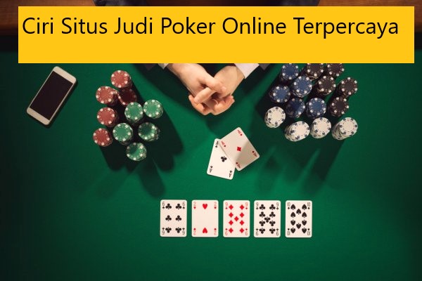 Ciri Situs Judi Poker Online Terpercaya