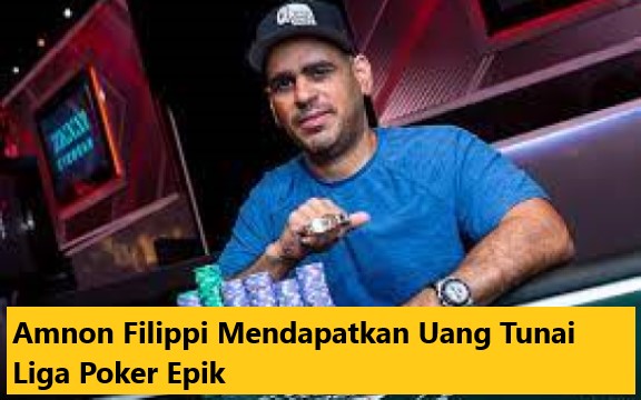 Amnon Filippi Mendapatkan Uang Tunai Liga Poker Epik
